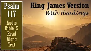Psalm 117 | KJV AUDIO BIBLE (With Text & Images)