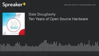 Make:Cast - Ten Years of Open Source Hardware