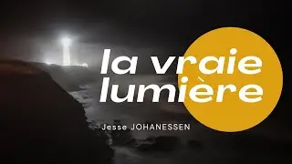 La vraie lumière . Jesse JOHANESSEN