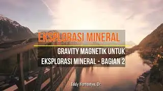Eksplorasi Mineral Bag 7b - Metode Gravity dan Magnetik