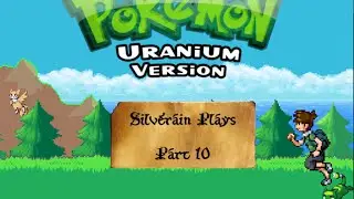 Silverain Plays: Pokemon Uranium Ep10: On our way to Burole Town
