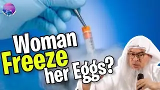 Can a woman freeze her eggs in Islam? assim al hakeem JAL