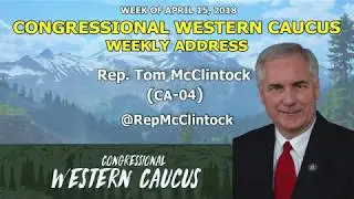 Western Caucus Weekly Address - Week of April 15, 2018  | Rep. Tom McClintock