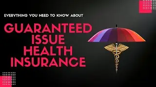An Important Conversation About Guaranteed Issue Health Insurance.