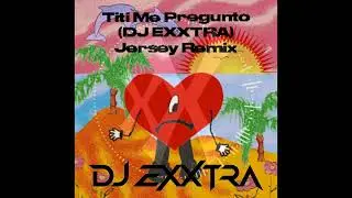 Bad Bunny - Titi Me Pregunto - DJ EXXTRA Jersey Remix