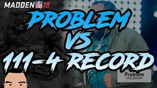 MADDEN 18: PROBLEM VS 111-4 RECORD!!!
