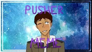 Pusher meme // LANGST (Voltron)