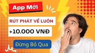 Review App Mới Kiếm Tiền Online R&uacute;t Ph&aacute;t Về Lu&ocirc;n Nhận Ngay+10.000 VNĐ V&agrave;o T&agrave;i Khoản