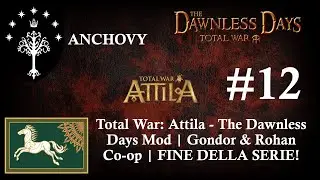 Total War: Attila - The Dawnless Days Mod | Gondor & Rohan Co-op w/Anchovy - #12 | Gameplay NOW