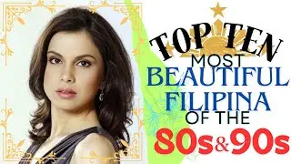 TOP Ten Most Beautiful Filipina Celebrities of the 80s & 90s