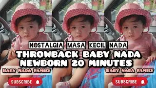 THROWBACK BABY NADA NEWBORN 20 MINUTES (nostalgia masa kecil nada) 😁