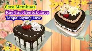 Belajar Membuat Kue Tart Bentuk Love Tanpa Loyang Love