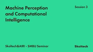 Machine Perception and Computational Intelligence Seminar (Sesssion 3)