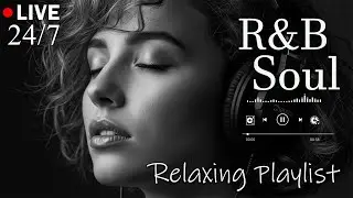 【R&B Soul】Relaxing Chill Playlist – Smooth Vocals & Deep Grooves | LIVE🔴 24/7