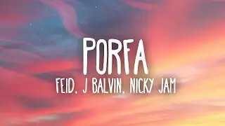 Feid, Justin Quiles, J. Balvin, Nicky Jam, Maluma, Sech - PORFA (1 HOUR) WITH LYRICS