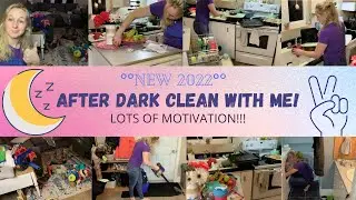 &deg;&deg;NEW 2022&deg;&deg; AFTER DARK CLEAN WITH ME!! LOTS TO DO = LOTS OF MOTIVATION!