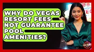 Why Do Vegas Resort Fees Not Guarantee Pool Amenities? - Las Vegas Insider Guide