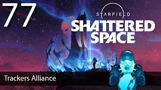 Starfield: Shattered Space, ep77: Trackers Alliance