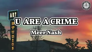 U Are a Crime -  Meer Nash (Lyrics)