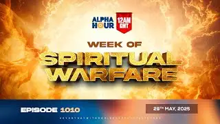 ALPHA HOUR EPISODE 1010 || SPIRITUAL WARFARE || 29th MAY,2025