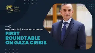 Major General Raza Muhammad (Retd) | Global Peace Summit | First Roundtable on Gaza Crisis