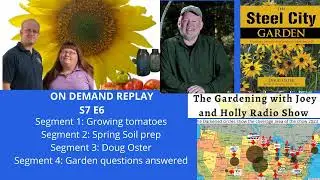 Audio S7E6, Growing tomatoes, spring soil prep Doug Oster The Gardenig with Joey & Holly Radio Show