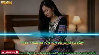 Txij Li Hnub Wb Sib Ncaim Lawm | Kuv Nco Koj Nyob Rau Hauv Kuv Siab | Hmong Remix Music