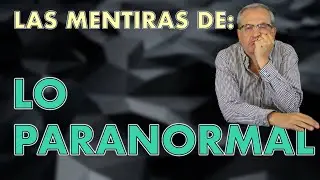 F.E.V. 120 LO PARANORMAL: LAS MENTIRAS QUE LA CIENCIA DERRUMBA
