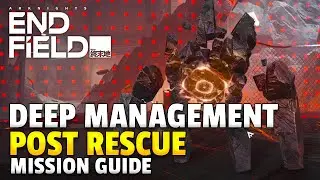 Deep Management Post Rescue Guide | Arknights Endfield