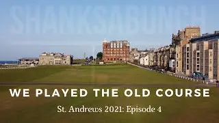 We Played The Old Course: St. Andrews 2021 Episode 4