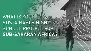 What is your sustainable high school project for Sub-Saharan Africa?