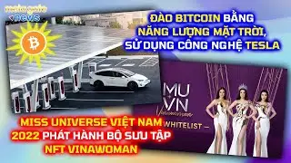 Đ&agrave;o Bitcoin bằng NLMT với c&ocirc;ng nghệ Tesla &ndash; Miss Universe VN 2022 ph&aacute;t h&agrave;nh NFT |MetaGate News 11/04