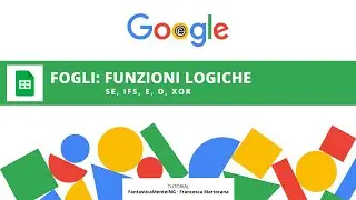 GOOGLE FOGLI tutorial 20: Funzioni logiche (SE, IFS, E, O, XOR)