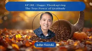 EP 188 - Happy Thanksgiving, The True Power of Gratitude
