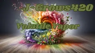 Volatile Vapor from J-Grows 420 