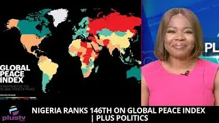 Nigeria Ranks 146th On Global Peace Index | PLUS POLITICS