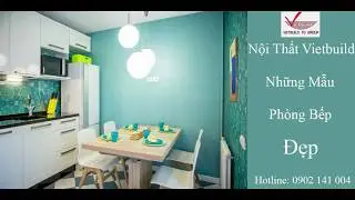 Những Mẫu Ph&ograve;ng Bếp Đẹp || Nội Thất Vietbuild || Hotline : 0902 141 004