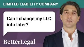 Can I change my LLC information later? Limited Liability Company Management.