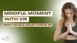 Mindful Moment with Vik: Body Scan & Heart Check In