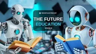 EPISODE 02: The Future of Education EdTalks Podcast.