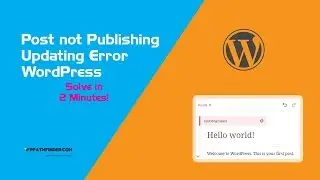 How to Fix WordPress Post Publishing and Post Updating Error WordPress?