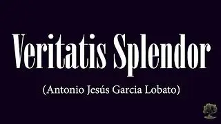 Veritatis Splendor (Antonio Jesús García Lobato)