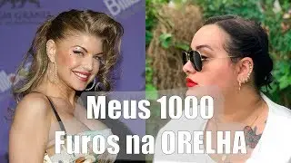 Tudo sobre meus 1000 Furos na Orelha!