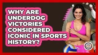 Why Are Underdog Victories Considered Iconic In Sports History?