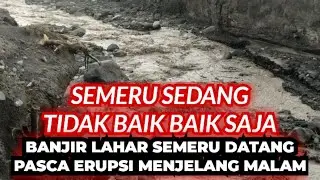 TETAP WASPADA !!! BANJIR LAHAR SEMERU DATANG SETELAH ERUPSI