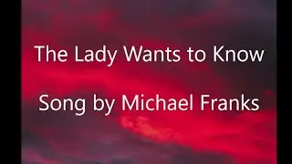 The Lady Wants to Know - Michael Franks -(Lyrics)The lady wants to know She wants to know the reason