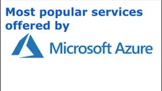 Azure Services  | Most popular services offered by Microsoft Azure