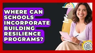 Where Can Schools Incorporate Building Resilience Programs? | Kids Mental Wellness Guru News