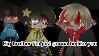 //Big brother I’m just gonna be like you//ft. Past Sbi and others