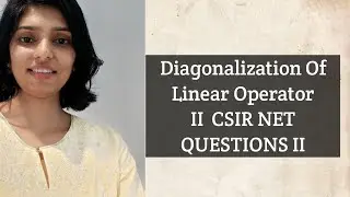 Diagonalization Of Linear Operator II CSIR NET Questions